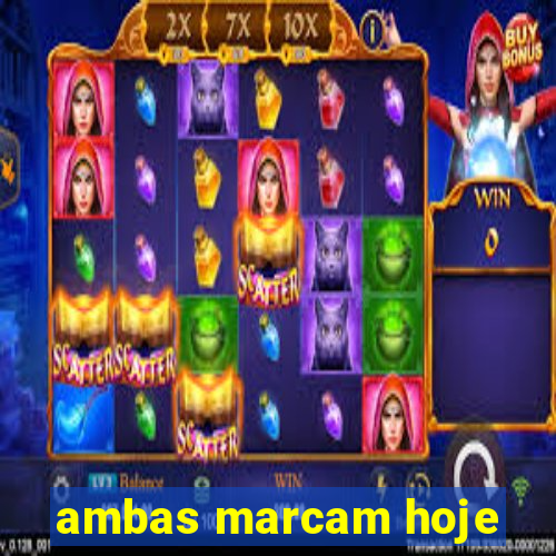 ambas marcam hoje